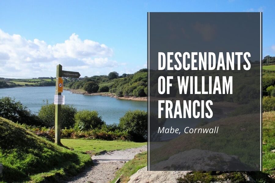 Descendants of William Francis from Mabe in Cornwall.