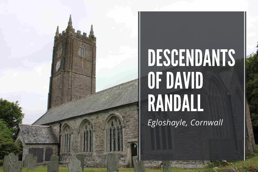 Descendants of David Randall and Mary from Egloshayle in Cornwall.